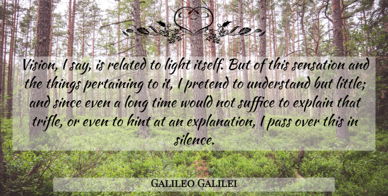Galileo Galilei Quote About Light, Long, Silence: Vision I Say Is Related...