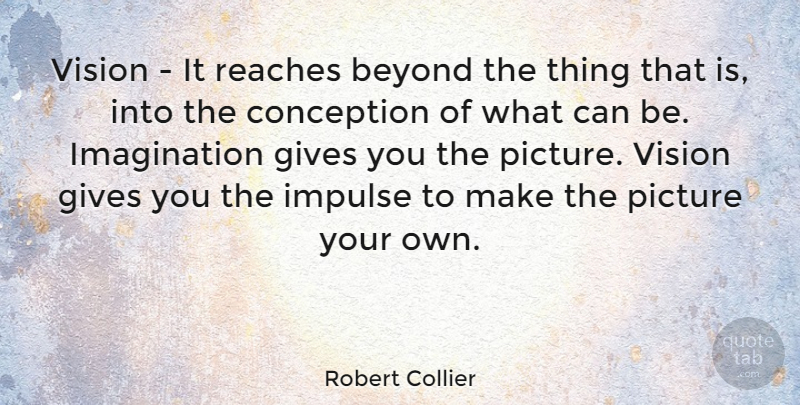 Robert Collier Quote About Imagination, Giving, Vision: Vision It Reaches Beyond The...