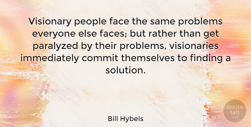 Bill Hybels Quote About Leadership, People, Creative: Visionary People Face The Same...