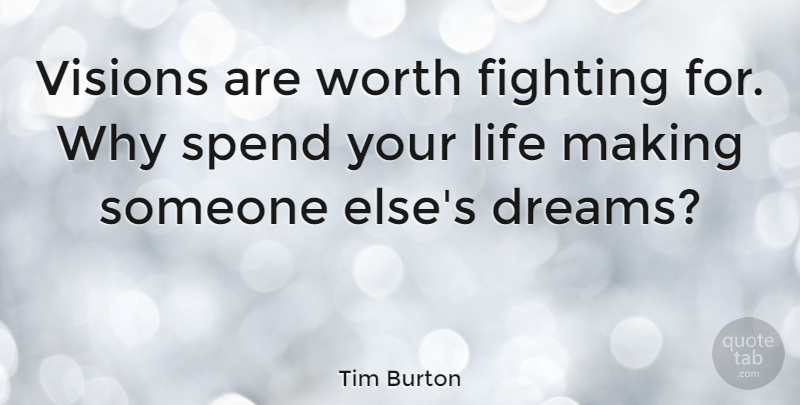 Tim Burton Quote About Inspirational, Motivational, Dream: Visions Are Worth Fighting For...