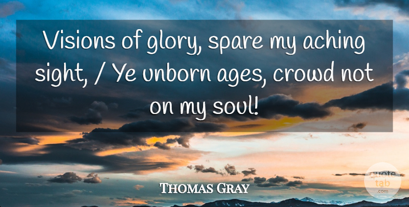 Thomas Gray Quote About Sight, Soul, Vision: Visions Of Glory Spare My...