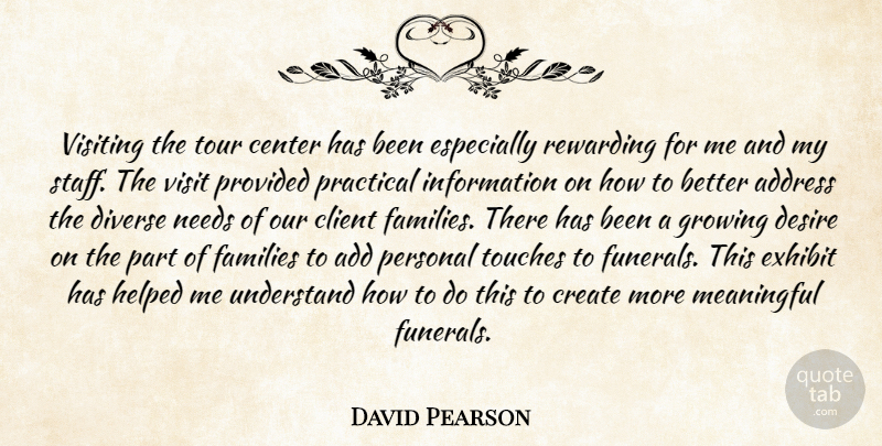 David Pearson Quote About Address, Center, Client, Create, Desire: Visiting The Tour Center Has...