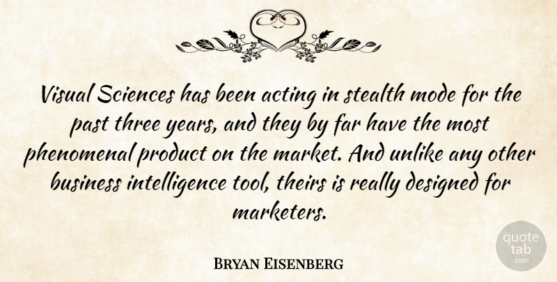 Bryan Eisenberg Quote About Acting, Business, Designed, Far, Intelligence: Visual Sciences Has Been Acting...