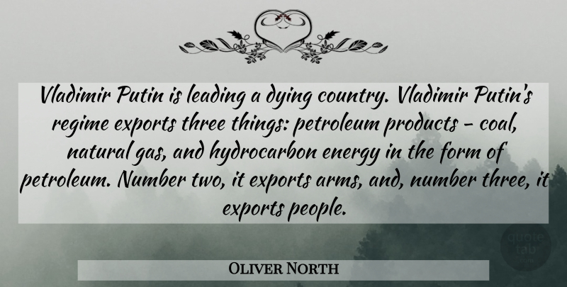 Oliver North Quote About Exports, Form, Leading, Natural, Number: Vladimir Putin Is Leading A...