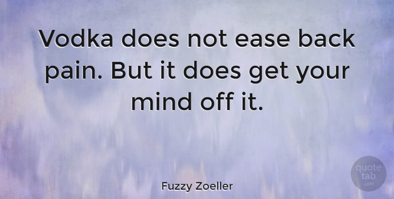 Fuzzy Zoeller Quote About Pain, Mind, Doe: Vodka Does Not Ease Back...