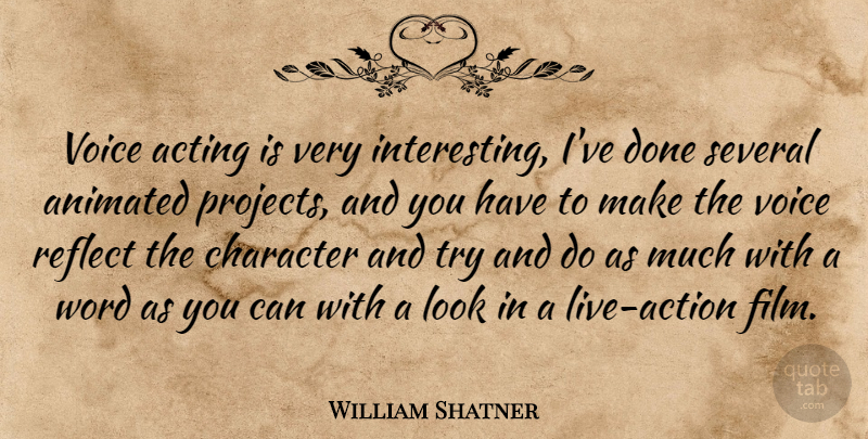 William Shatner Quote About Animated, Reflect, Several, Word: Voice Acting Is Very Interesting...