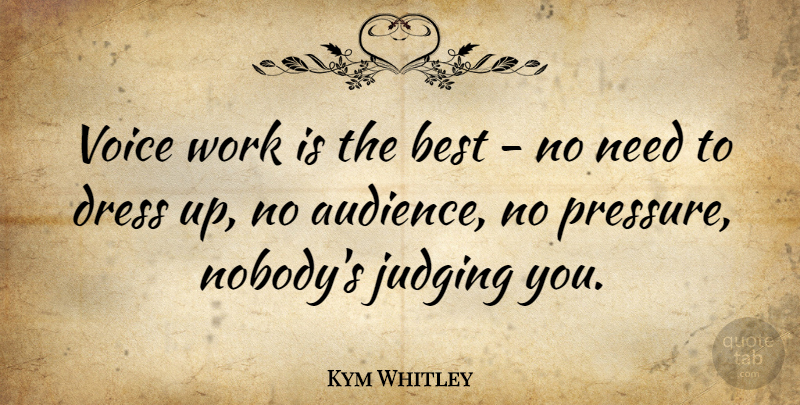 Kym Whitley Quote About Best, Dress, Judging, Voice, Work: Voice Work Is The Best...