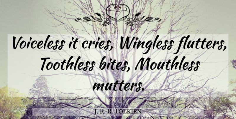 J. R. R. Tolkien Quote About Voiceless, Cry, Toothless: Voiceless It Cries Wingless Flutters...