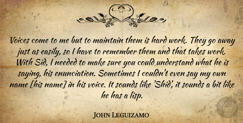 John Leguizamo Quote About Hard Work, Names, Voice: Voices Come To Me But...