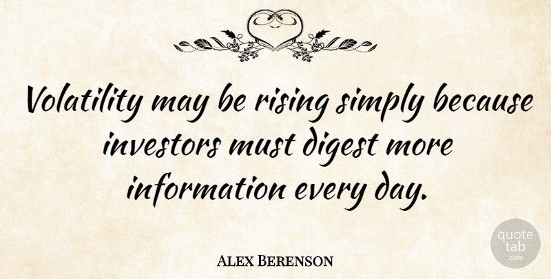 Alex Berenson Quote About Information, Rising, May: Volatility May Be Rising Simply...