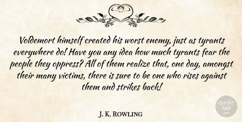 J. K. Rowling Quote About Worst Enemy, Tyrants, Ideas: Voldemort Himself Created His Worst...