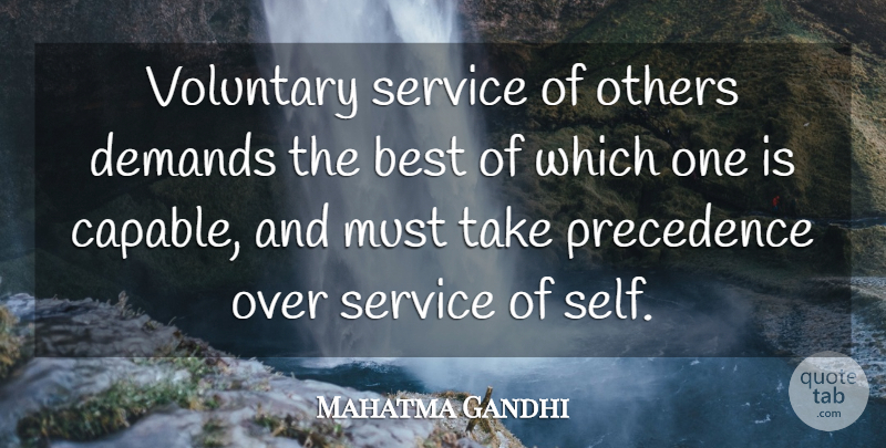 Mahatma Gandhi Quote About Self, Demand, Precedence: Voluntary Service Of Others Demands...