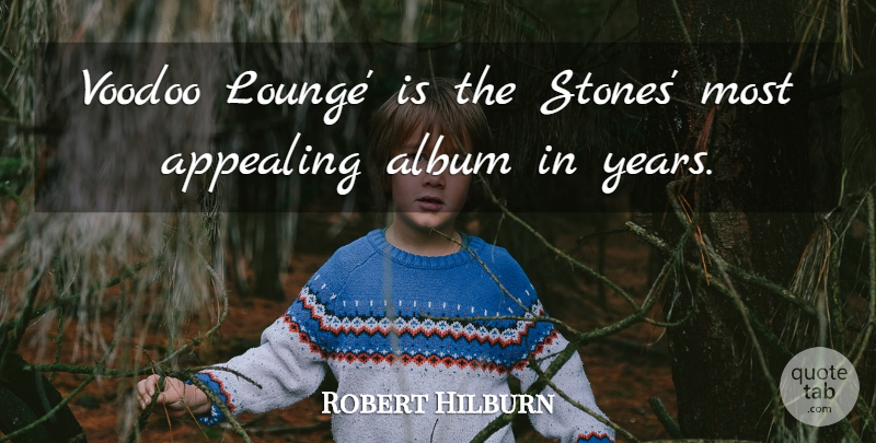 Robert Hilburn Quote About Album, Appealing, Voodoo: Voodoo Lounge Is The Stones...