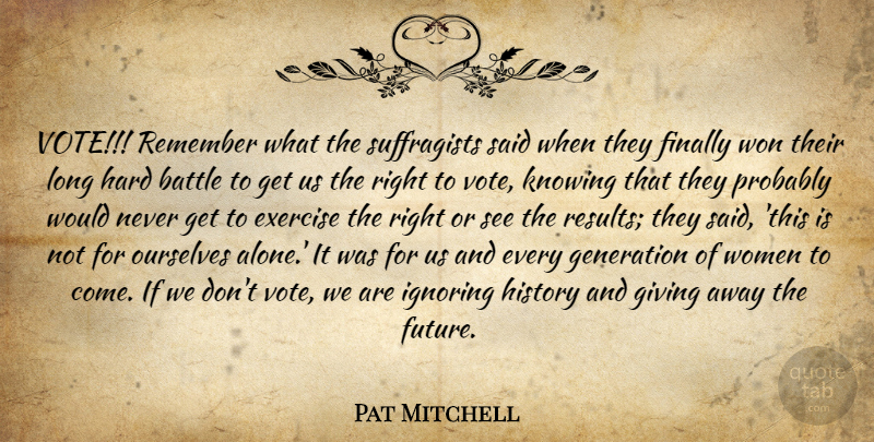 Pat Mitchell Quote About Exercise, Knowing, Giving: Vote Remember What The Suffragists...