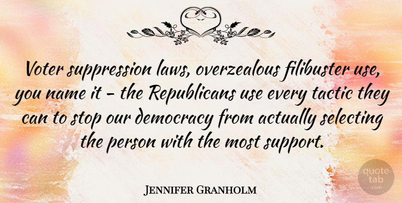 Jennifer Granholm Quote About Law, Names, Support: Voter Suppression Laws Overzealous Filibuster...