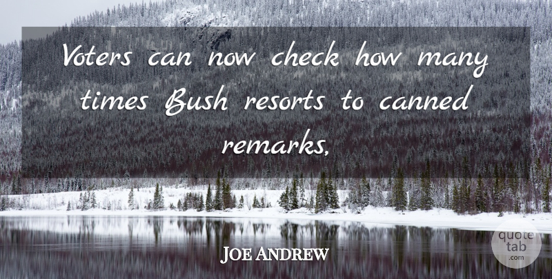 Joe Andrew Quote About Bush, Canned, Check, Voters: Voters Can Now Check How...