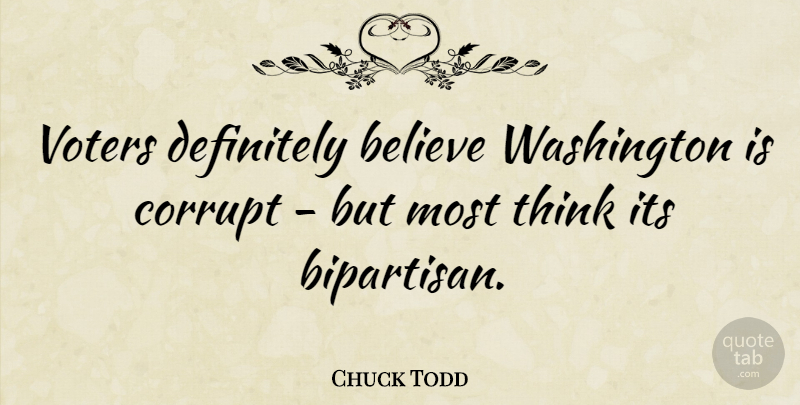 Chuck Todd Quote About Believe, Thinking, Voters: Voters Definitely Believe Washington Is...