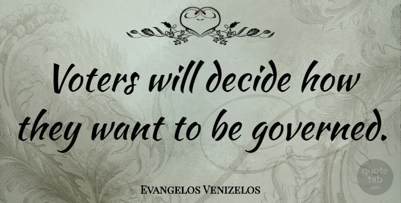 Evangelos Venizelos Quote About Want, Voters: Voters Will Decide How They...