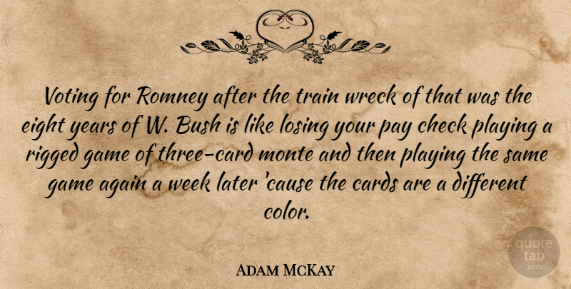 Adam McKay Quote About Again, Bush, Cards, Check, Eight: Voting For Romney After The...