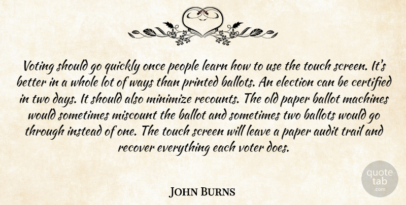 John Burns Quote About Audit, Ballot, Ballots, Election, Instead: Voting Should Go Quickly Once...