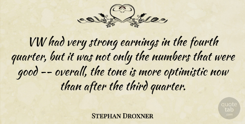 Stephan Droxner Quote About Earnings, Fourth, Good, Numbers, Optimistic: Vw Had Very Strong Earnings...