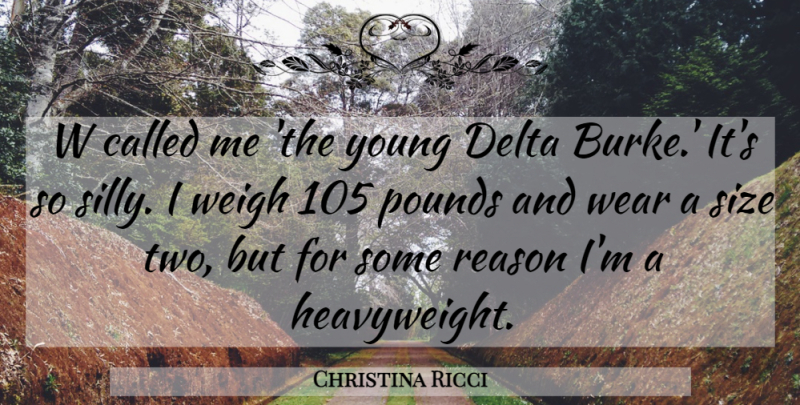 Christina Ricci Quote About Delta, Pounds, Reason, Size, Wear: W Called Me The Young...