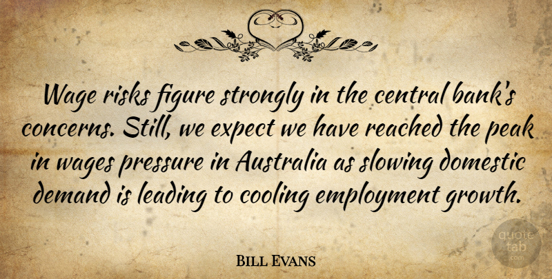 Bill Evans Quote About Australia, Central, Cooling, Demand, Domestic: Wage Risks Figure Strongly In...