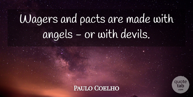 Paulo Coelho Quote About Life, Angel, Devil: Wagers And Pacts Are Made...