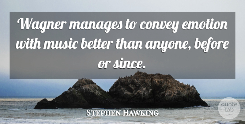 Stephen Hawking Quote About Convey, Manages, Music, Wagner: Wagner Manages To Convey Emotion...