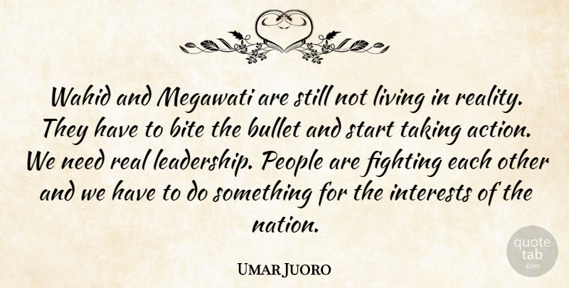 Umar Juoro Quote About Bite, Bullet, Fighting, Interests, Living: Wahid And Megawati Are Still...