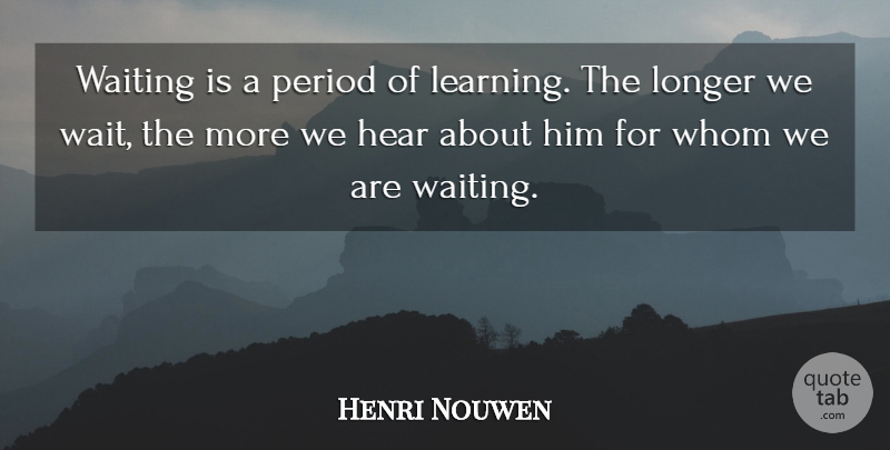 Henri Nouwen Quote About Waiting, Periods: Waiting Is A Period Of...
