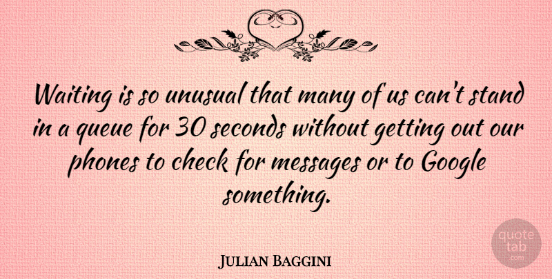 Julian Baggini Quote About Phones, Waiting, Google: Waiting Is So Unusual That...