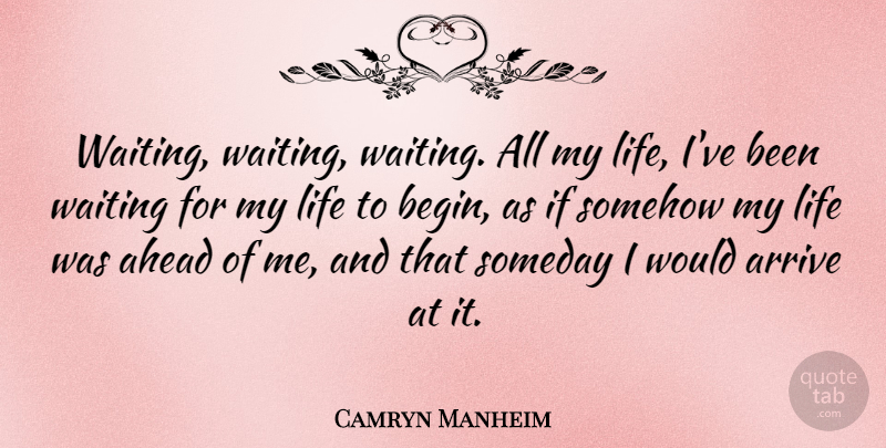 Camryn Manheim Quote About Waiting, Someday, Ifs: Waiting Waiting Waiting All My...