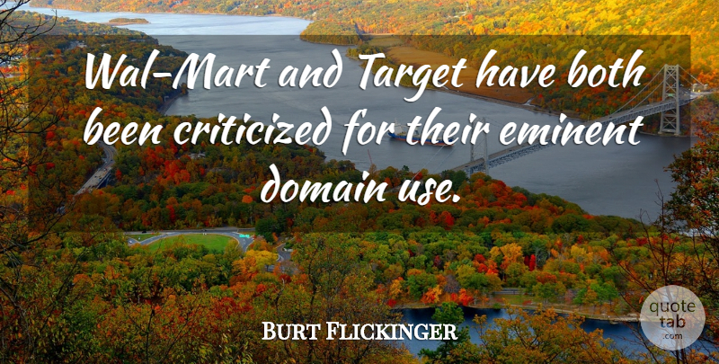 Burt Flickinger Quote About Both, Criticized, Critics And Criticism, Domain, Eminent: Wal Mart And Target Have...