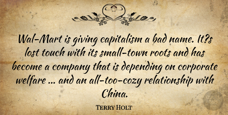 Terry Holt Quote About Bad, Capitalism, Company, Corporate, Depending: Wal Mart Is Giving Capitalism...