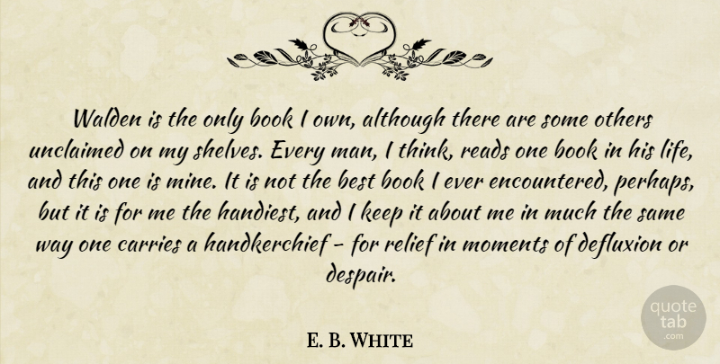 E. B. White Quote About Book, Men, Thinking: Walden Is The Only Book...