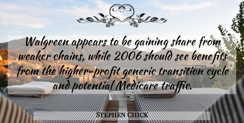 Stephen Chick Quote About Appears, Benefits, Cycle, Gaining, Generic: Walgreen Appears To Be Gaining...