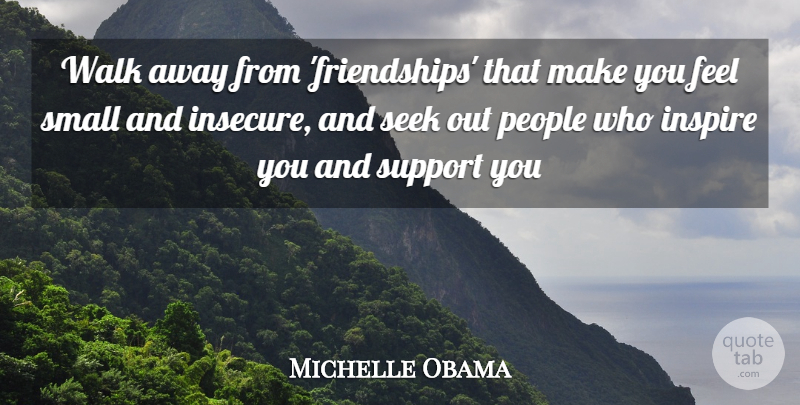 Michelle Obama Quote About Insecure, Support You, People: Walk Away From Friendships That...