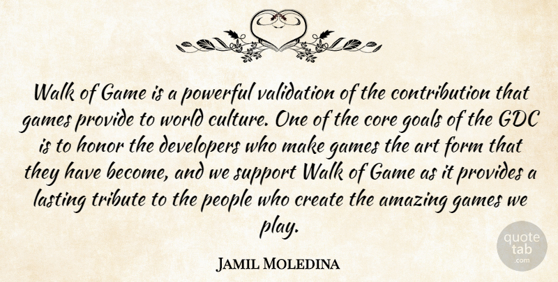 Jamil Moledina Quote About Amazing, Art, Core, Create, Developers: Walk Of Game Is A...
