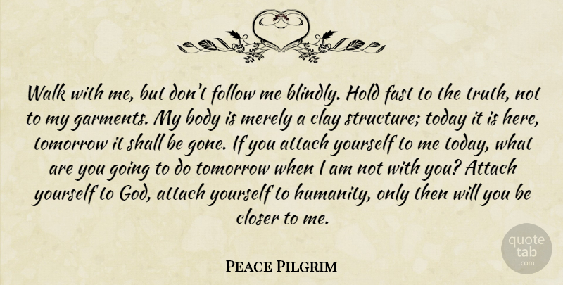 Peace Pilgrim Quote About Humanity, Gone, Body: Walk With Me But Dont...