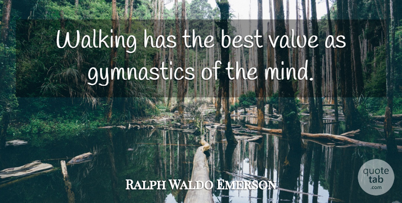 Ralph Waldo Emerson Quote About Gymnastics, Mind, Walking: Walking Has The Best Value...