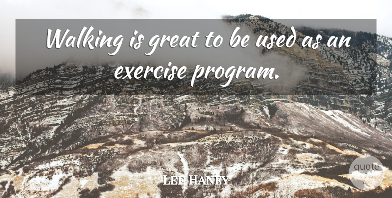 Lee Haney Quote About Exercise, Program, Used: Walking Is Great To Be...