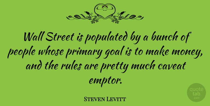 Steven Levitt Quote About Bunch, Money, People, Primary, Street: Wall Street Is Populated By...
