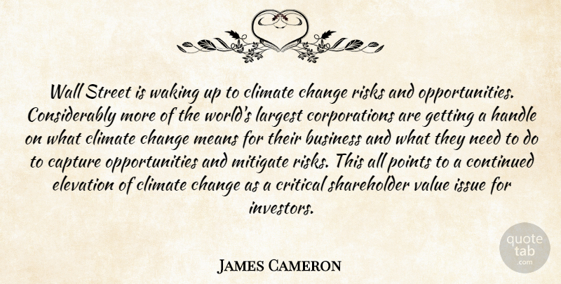 James Cameron Quote About Business, Capture, Change, Climate, Continued: Wall Street Is Waking Up...