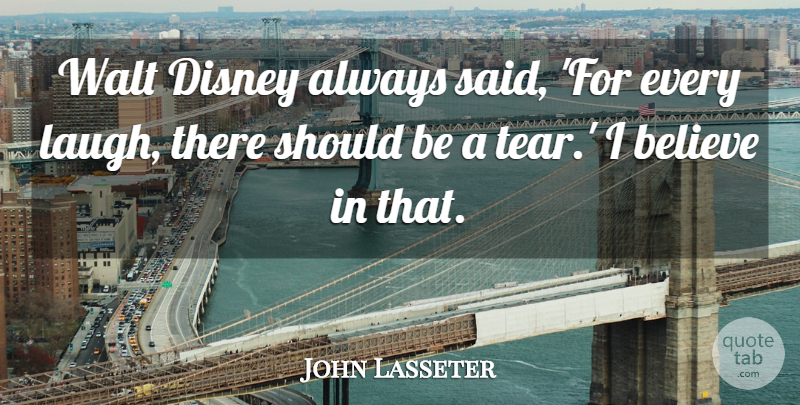 John Lasseter Quote About Believe, Walt: Walt Disney Always Said For...