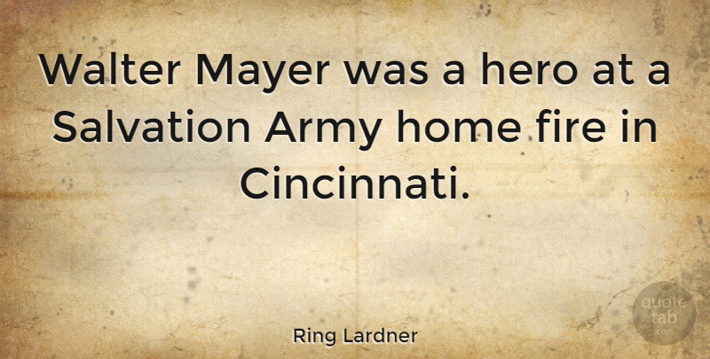 Ring Lardner Quote About Army, Home, Mayer, Salvation: Walter Mayer Was A Hero...