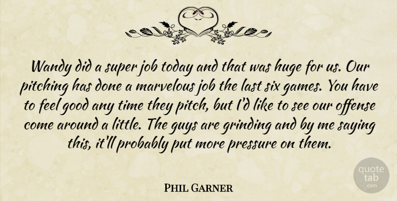 Phil Garner Quote About Good, Grinding, Guys, Huge, Job: Wandy Did A Super Job...