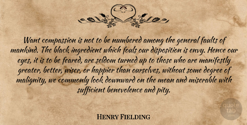 Henry Fielding Quote About Mean, Eye, Compassion: Want Compassion Is Not To...