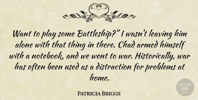Patricia Briggs Quote About Notebook, War, Home: Want To Play Some Battleship...