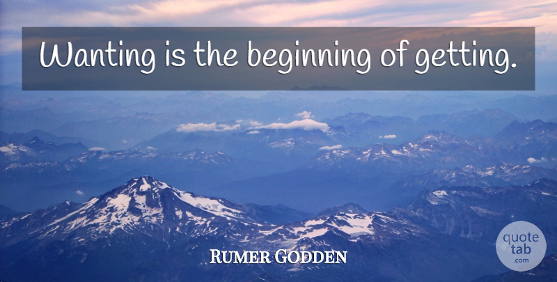 Rumer Godden Quote About Desire: Wanting Is The Beginning Of...